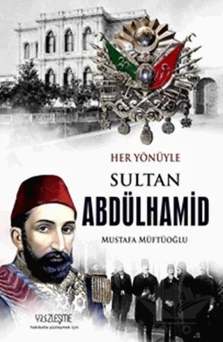 Sultan Abdülhamid-Her Yönüyle – Mustafa Müftüoğlu – Yüzleşme Yayınları kitap kapağı