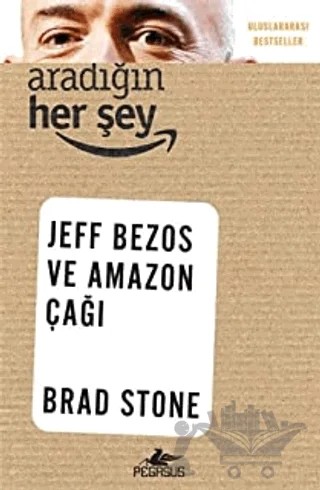 Aradığın Her Şey: Jeff Bezos ve Amazon Çağı – Brad Stone – Pegasus Yayınları kitap kapağı