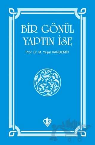 Bir Gönül Yaptın İse – M. Yaşar Kandemir – Türkiye Diyanet Vakfı Yayınları kitap kapağı