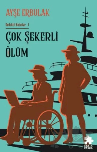Çok Şekerli Ölüm – Ayşe Erbulak – Eksik Parça Yayınları kitap kapağı