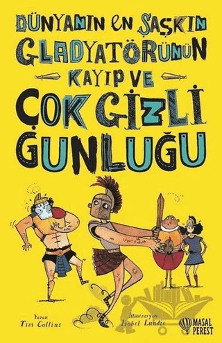 Dünyanın En Şaşkın Gladyatörünün Kayıp ve Çok Gizli Günlüğü – Tim Collins – Masalperest kitap kapağı