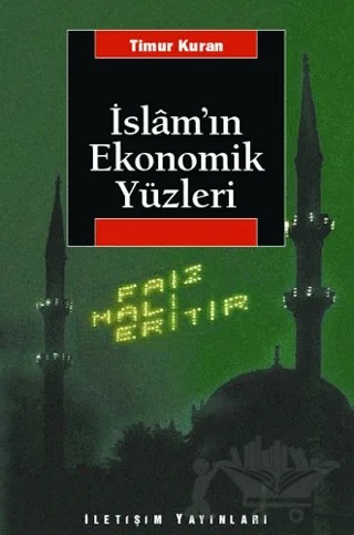 İslam’ın Ekonomik Yüzleri – Timur Kuran – İletişim Yayınevi kitap kapağı