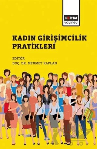 Kadın Girişimcilik Pratikleri – Berna Turak Kaplan, Aykut Bedük, Duygu Hıdıroğlu, Feyzanur Alkan, Esin Ceylan Şaşmaz, Sine Erdoğan Mercan, Sinem Aysu, Kübra Demirkan, Sudan Gökçe Gök, Sevdiye Kemik – Eğitim Yayınevi - Bilimsel Eserler kitap kapağı