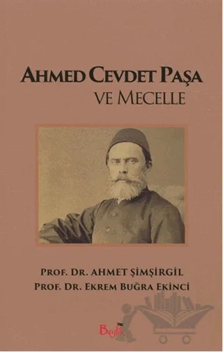 Ahmed Cevdet Paşa ve Mecelle – Ahmet Şimşirgil, Ekrem Buğra Ekinci – Beylik Yayınları kitap kapağı