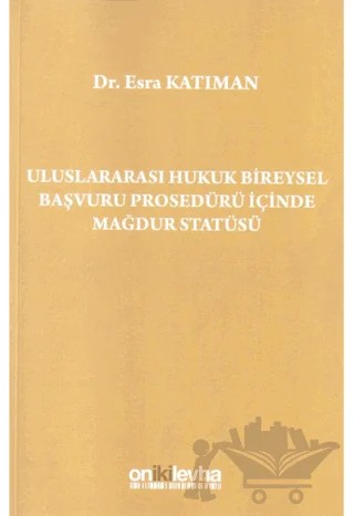 Uluslararası Hukuk Bireysel Başvuru Prosedürü İçinde Mağdur Statüsü – Esra Katıman – On İki Levha Yayınları kitap kapağı