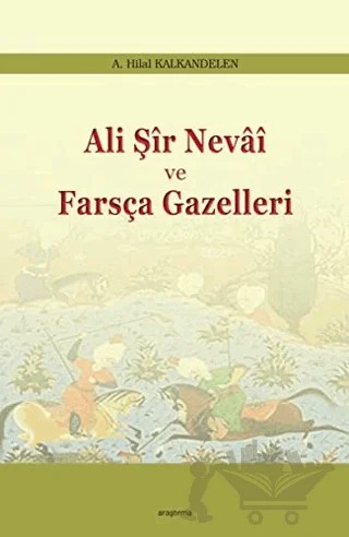 Ali Şir Nevai ve Farsça Gazelleri – A. Hilal Kalkandelen – Araştırma Yayınları kitap kapağı