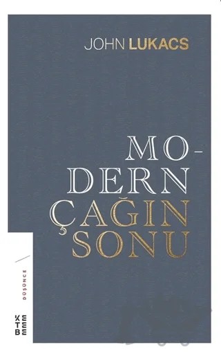 Modern Çağın Sonu – John Lukacs – Ketebe Yayınları kitap kapağı