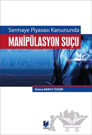 Sermaye Piyasası Kanununda Manipilasyon Suçu – Emine Barut Özger – Adalet Yayınevi kitap kapağı