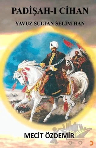 Padişah-ı Cihan Yavuz Sultan Selim Han – Mecit Özdemir – Cinius Yayınları kitap kapağı