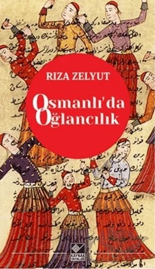 Osmanlı’da Oğlancılık – Rıza Zelyut – Kaynak Yayınları kitap kapağı
