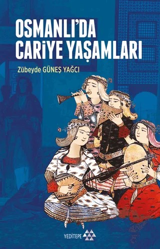 Osmanlı’da Cariye Yaşamları – Zübeyde Güneş Yağcı – Yeditepe Yayınevi kitap kapağı