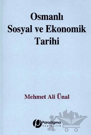 Osmanlı Sosyal ve Ekonomik Tarihi – Mehmet Ali Ünal – Paradigma Yayıncılık kitap kapağı