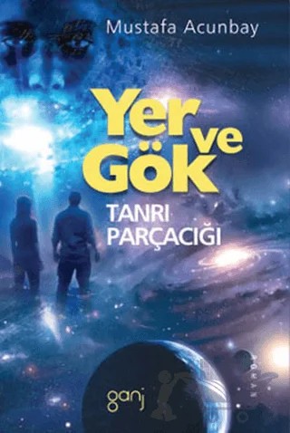 Yer ve Gök - Tanrı Parçacığı – Mustafa Acunbay – Ganj Kitap kitap kapağı