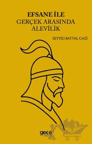 Efsane İle Gerçek Arasında Alevilik – Seyyid Battal Gazi – Gece Kitaplığı kitap kapağı