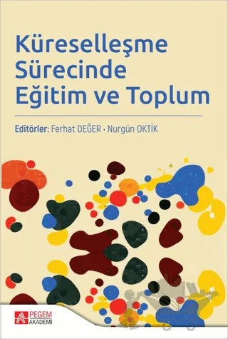 Küreselleşme Sürecinde Eğitim ve Toplum – Nurgün Oktik, Ferhat Değer – Pegem Akademi Yayıncılık kitap kapağı