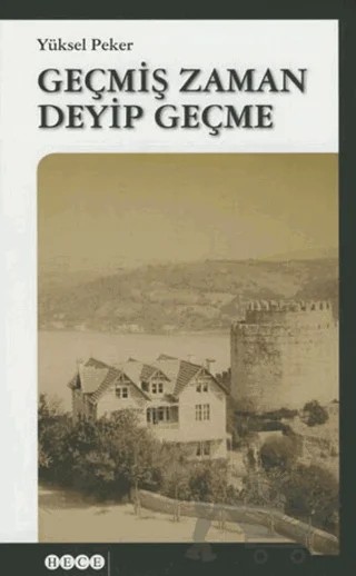 Geçmiş Zaman Deyip Geçme – Yüksel Peker – Hece Yayınları kitap kapağı