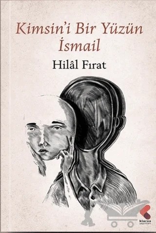 Kimsin'i Bir Yüzün İsmail – Hilâl Fırat – Klaros Yayınları kitap kapağı