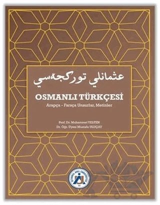 Osmanlı Türkçesi Arapça-Farsça Unsurlar, Metinler – Muhammet Yelten, Mustafa Uluçay – İstanbul Arel Üniversitesi Yayınları kitap kapağı