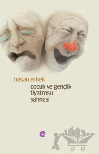 Çocuk ve Gençlik Tiyatrosu Sahnesi – Hasan Erkek – Opus Yayınları kitap kapağı