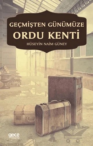 Geçmişten Günümüze Ordu Kenti – Hüseyin Naim Güney – Gece Kitaplığı kitap kapağı