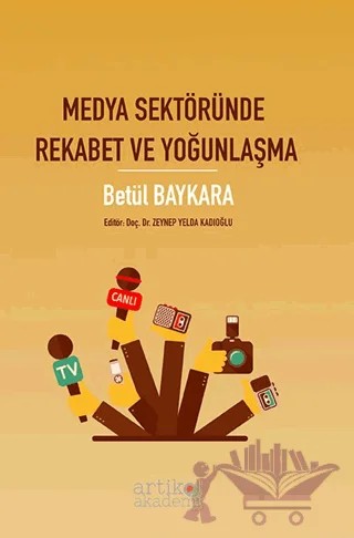 Medya Sektöründe Rekabet ve Yoğunlaşma – Betül Baykara – Artikel Akademi kitap kapağı