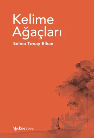 Kelime Ağaçları – Selma Tonay Elhan – Yakın Kitabevi kitap kapağı
