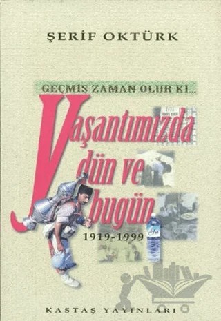 Geçmiş Zaman Olur Ki... Yaşantımızda Dün ve Bugün 1919-1999 – Şerif Oktürk – Kastaş Yayınları kitap kapağı