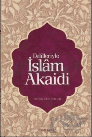 Delilleriyle İslam Akaid – Hüseyin Okur – Semerkand Yayınları kitap kapağı