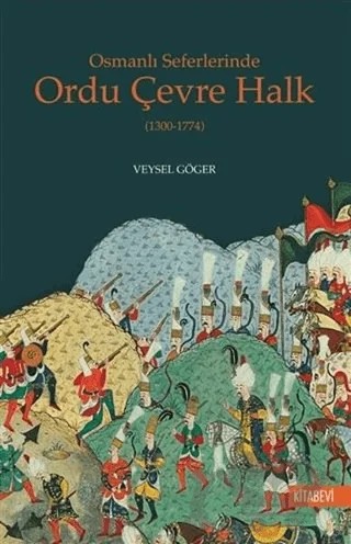 Osmanlı Seferlerinde Ordu Çevre Halk (1300-1774) – Veysel Göger – Kitabevi Yayınları kitap kapağı