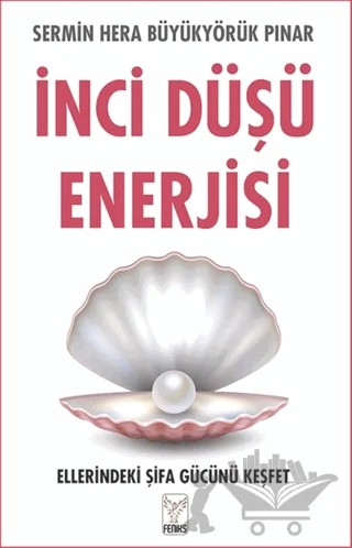 İnci Düşü Enerjisi Ellerindeki Şifa Gücünü Keşfet – Sermin Hera Büyükyörük Pınar – Feniks Yayınları kitap kapağı