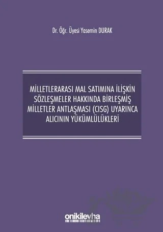 Milletlerarası Mal Satımına İlişkin Sözleşmeler Hakkında Birleşmiş Milletler Antlaşması (CISG) Uyarınca Alıcının Yükümlülükleri – Yasemin Durak – On İki Levha Yayınları kitap kapağı