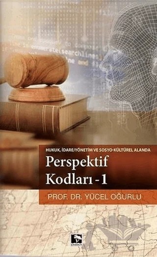Hukuk,İdare / Yönetim ve Sosyo Kültürel Alanda Perspektif Kodları – 1 – Yücel Oğurlu – Çınaraltı Yayınları kitap kapağı