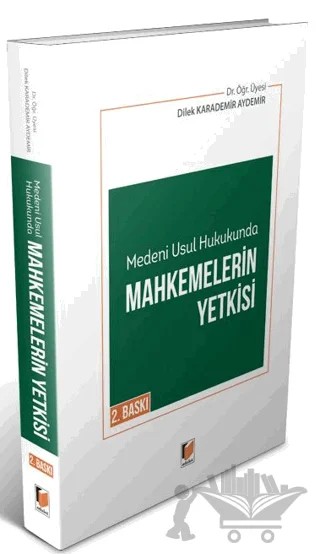 Medeni Usul Hukukunda Mahkemelerin Yetkisi – Dilek Karademir Aydemir – Adalet Yayınevi kitap kapağı
