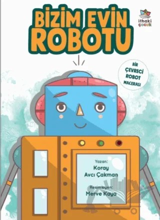 Bizim Evin Robotu – Koray Avcı Çakman – İthaki Çocuk Yayınları kitap kapağı