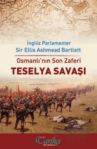 Osmanlı'nın Son Zaferi - Teselya Savaşı – Ellis Ashmead Bartlett – Tarihçi Kitabevi kitap kapağı