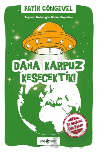 Teğmen Nabirag’ın Dünya Raporları 2/Daha Karpuz Kesecektik! – Fatih Cöngevel – Genç Hayat kitap kapağı