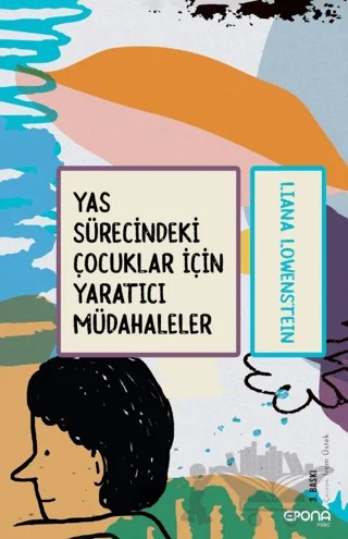 Yas Sürecindeki Çocuklar İçin Yaratıcı Müdahaleler – Liana Lowenstein – Epona Kitap kitap kapağı