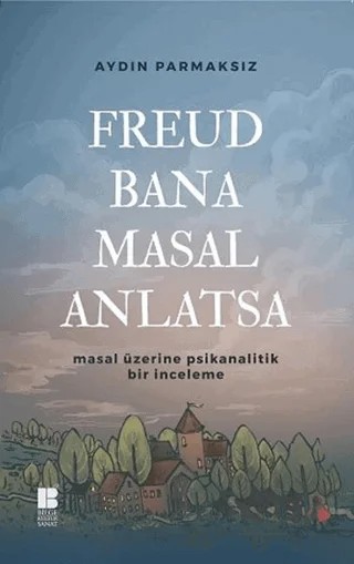 Freud Bana Masal Anlatsa – Aydın Parmaksız – Bilge Kültür Sanat kitap kapağı