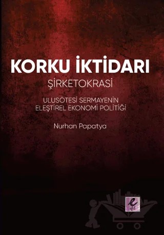 Korku İktidarı: Şirketokrasi – Nurhan Papatya – Efil Yayınevi kitap kapağı