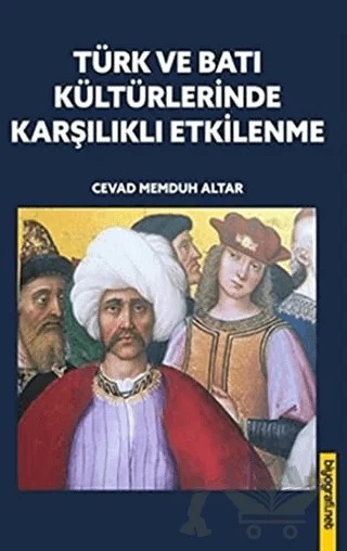 Türk ve Batı Kültürlerinde Karşılıklı Etkilenme – Cevad Memduh Altar – Biyografi Net İletişim ve Yayın kitap kapağı