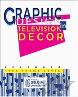 Graphic Design in Television Decor – İpek Fatma Çevik – İstanbul Gelişim Üniversitesi Yayınları kitap kapağı