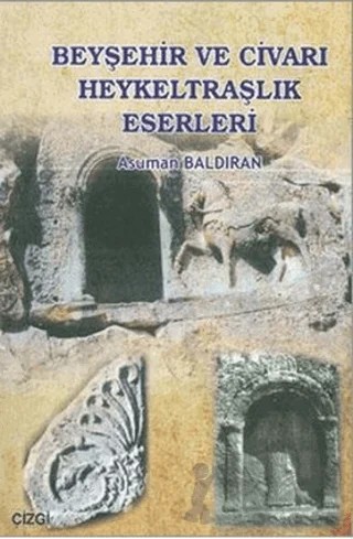 Beyşehir ve Civarı Heykeltraşlık Eserleri – Asuman Baldıran – Çizgi Kitabevi Yayınları kitap kapağı