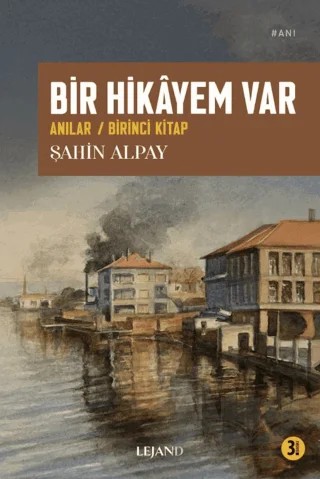 Bir Hikâyem Var – Şahin Alpay – Lejand kitap kapağı