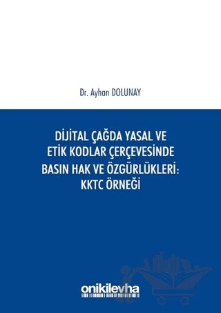 Dijital Çağda Yasal ve Etik Kodlar Çerçevesinde Basın Hak ve Özgürlükleri KKTC Örneği – Ayhan Dolunay – On İki Levha Yayınları kitap kapağı