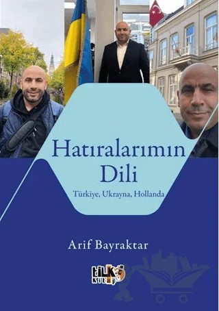Hatıralarımın Dili Türkiye, Ukrayna, Hollanda – Arif Bayraktar – Tilki Kitap kitap kapağı