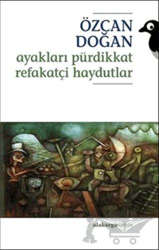 Ayakları Pürdikkat Refakatçi Haydutlar – Özcan Doğan – Alakarga Sanat Yayınları kitap kapağı
