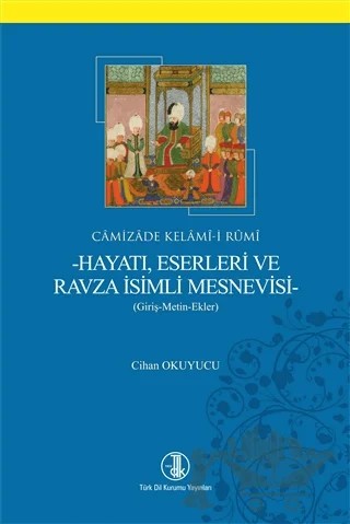 Camizade Kelami-i Rumi - Hayatı Eserleri ve Ravza İsimli Mesnevisi – Cihan Okuyucu – Türk Dil Kurumu Yayınları kitap kapağı