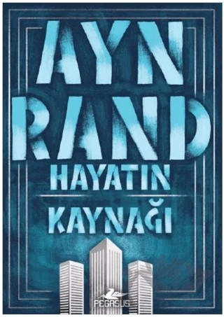 Hayatın Kaynağı – Ayn Rand – Pegasus Yayınları kitap kapağı