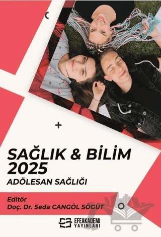 Sağlık & Bilim 2025: Adölesan Sağlığı – Kolektif – Efe Akademi Yayınları kitap kapağı