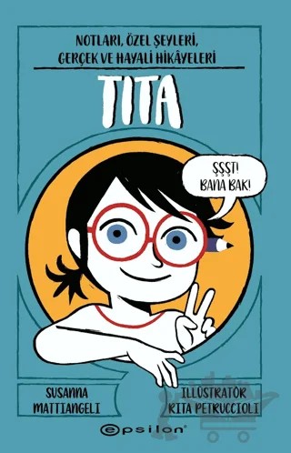 Tita: Notları, Özel Şeyleri, Gerçek ve Hayali Hikayeleri – Susanna Mattiangeli – Epsilon Yayınevi kitap kapağı